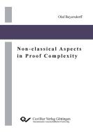 Non-classical Aspects in Proof Complexity di Olaf Beyersdorff edito da Cuvillier Verlag