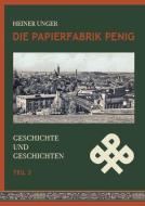 Die Papierfabrik Penig. di Heiner Unger edito da Mironde.com