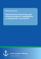 Phytochemical Screening and Pharmacological Investigations on Hedychium coronarium di Pritesh Ranjan Dash edito da Anchor Academic Publishing
