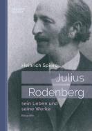 Julius Rodenberg: sein Leben und seine Werke di Heinrich Spiero edito da edition lebensbilder
