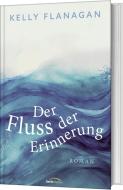 Der Fluss der Erinnerung di Kelly Flanagan edito da Gerth Medien GmbH