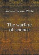 The Warfare Of Science di Andrew Dickson White edito da Book On Demand Ltd.