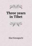 Three Years In Tibet di Ekai Kawaguchi edito da Book On Demand Ltd.