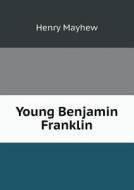 Young Benjamin Franklin di Henry Mayhew edito da Book On Demand Ltd.