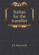 Italian For The Traveller di J S Keyworth edito da Book On Demand Ltd.