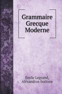 Grammaire Grecque Moderne di Emile Legrand, Aléxandros Soútsos edito da Book on Demand Ltd.