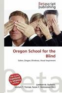 Oregon School for the Blind edito da Betascript Publishing