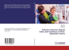 Relation between Palatal Index and Incidence of Post-Operative Fistula di Hiba Obad, Kadry Nasr, Khaled Amr edito da LAP Lambert Academic Publishing