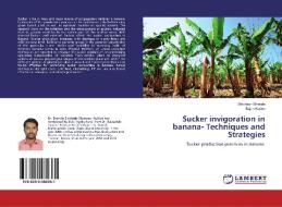 Sucker invigoration in banana- Techniques and Strategies di Siddhesh Bhende, Sajan Kurien edito da LAP LAMBERT Academic Publishing