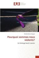 Pourquoi sommes-nous violents? di Michèle Bretin-Naquet edito da Éditions universitaires européennes