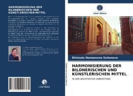 HARMONISIERUNG DER BILDNERISCHEN UND KÜNSTLERISCHEN MITTEL di Dilshoda Namazovna Sultanova edito da Verlag Unser Wissen