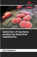 Selection of bacteria producing bioactive substances di Imen Haddoudi edito da Our Knowledge Publishing