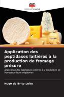Application des peptidases laitières à la production de fromage présure di Hugo de Brito Leite edito da Editions Notre Savoir