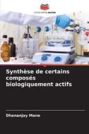 Synthèse de certains composés biologiquement actifs di Dhananjay Mane edito da Editions Notre Savoir