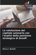 La valutazione del capitale azionario con l'analisi della posizione strategica di Ansoff di Marco I. Bonelli edito da Edizioni Sapienza