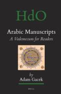 Arabic Manuscripts: A Vademecum for Readers di Adam Gacek edito da BRILL ACADEMIC PUB