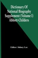 Dictionary Of National Biography; Supplement (Volume I) Abbott-Childers edito da Alpha Editions