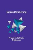 Götzen-Dämmerung di Friedrich Wilhelm Nietzsche edito da Alpha Editions