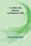 Le Salon des Refusés di Fernand Desnoyers edito da Alpha Editions