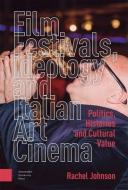 Film Festivals, Ideology And Italian Art Cinema di Rachel Johnson edito da Amsterdam University Press