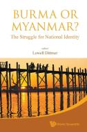 BURMA OR MYANMAR? THE STRUGGLE FOR NATIONAL IDENTITY edito da World Scientific Publishing Company