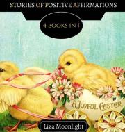 STORIES OF POSITIVE AFFIRMATIONS: 4 BOOK di LIZA MOONLIGHT edito da LIGHTNING SOURCE UK LTD