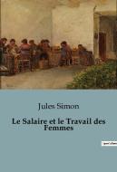 Le Salaire et le Travail des Femmes di Jules Simon edito da SHS Éditions