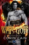 Bonded To The Alien War-God di Cain Corin Cain edito da Independently Published