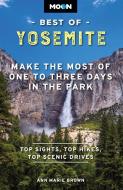 Moon Best of Yosemite: Make the Most of One to Three Days in the Park di Ann Marie Brown, Moon Travel Guides edito da AVALON TRAVEL PUBL