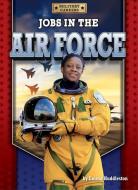Jobs in the Air Force di Emma Huddleston edito da Bearport Publishing
