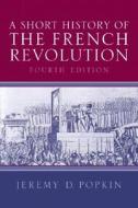 A Short History Of The French Revolution di Jeremy D. Popkin edito da Pearson Education (us)
