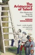 The Aristocracy Of Talent di Adrian Wooldridge edito da Penguin Books Ltd