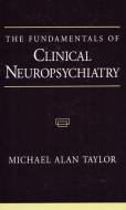 The Fundamentals of Clinical Neuropsychiatry di Michael Alan Taylor edito da OXFORD UNIV PR