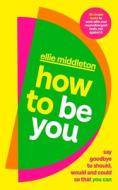 How To Be You di Ellie Middleton edito da Penguin Books Ltd