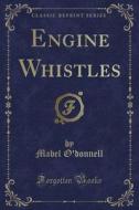 Engine Whistles (classic Reprint) di Mabel O'Donnell edito da Forgotten Books