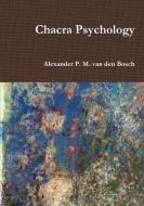 Chacra Psychology di Alexander P. M. van den Bosch edito da Lulu.com