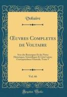 Oeuvres Completes de Voltaire, Vol. 66: Avec Des Remarques Et Des Notes Historiques, Scientifiques Et Litteraires; Correspondance Generale, Tome V (Cl di Voltaire edito da Forgotten Books