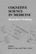 Cognitive Science In Medicine di David A. Evans, Vimla L. Patel edito da Mit Press Ltd