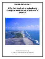 Effective Monitoring to Evaluate Ecological Restoration in the Gulf of Mexico di National Academies of Sciences Engineeri, Division on Earth and Life Studies, Water Science and Technology Board edito da NATL ACADEMY PR