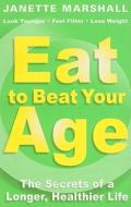 Eat to Beat Your Age: The Secrets of a Longer, Healthier Life di Janette Marshall edito da Coronet Books