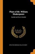 Plays Of Mr. William Shakespeare di Appleton Morgan, Willis Vickery edito da Franklin Classics Trade Press