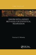 Swarm Intelligence Methods For Statistical Regression di Soumya Mohanty edito da Taylor & Francis Ltd