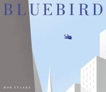 Bluebird di Bob Staake edito da SCHWARTZ & WADE BOOKS
