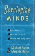 Developing Minds: Challenge and Continuity Across the Lifespan di Michael J. Rutter, Marjorie Rutter, Rutter edito da BASIC BOOKS