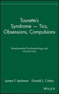 Tourette's Syndrome -- Tics, Obsessions, Compulsions di James F. Leckman, Donald J. Cohen, Leckman edito da John Wiley & Sons