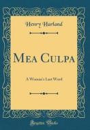 Mea Culpa: A Woman's Last Word (Classic Reprint) di Henry Harland edito da Forgotten Books