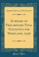 Summary of Preliminary Vital Statistics for Maryland, 1936 (Classic Reprint) di Maryland Bureau of Vital Statistics edito da Forgotten Books