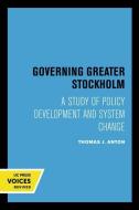 Governing Greater Stockholm di Thomas J. Anton edito da University Of California Press