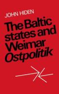 The Baltic States And Weimar Ostpolitik di John Hiden edito da Cambridge University Press