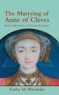 The Marrying of Anne of Cleves di Retha M. Warnicke edito da Cambridge University Press